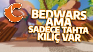 BEDWARS ama SADECE TAHTA KILIÇLA OYNUYORUM!