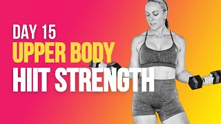 Day 15 HIIT Strength | Upper Body HIIT + Ab Circuit