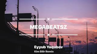 Eyyub Yaqubov ft. MegaBeatsZ - Kim Bilir? (Remix)