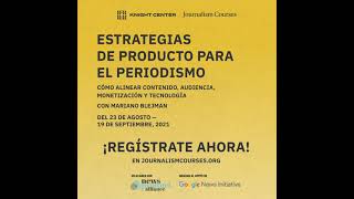 ¡REGÍSTRATE AHORA! Estrategias de Producto para el Periodismo | Nuevo Curso en Línea Gratuito