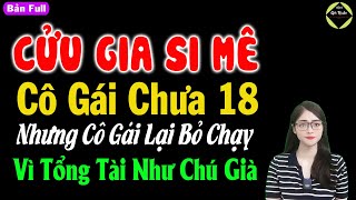 Cửu Gia Si Mê Cô Gái Chưa 18 Nhưng Cô Lại Bỏ Chạy Vì Tổng Tài Như Chú Già - Truyện Ngôn Tình Hay