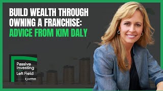 Build Wealth Through Owning a Franchise: Advice from Kim Daly