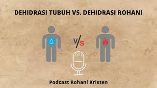 DEHIDRASI TUBUH VS. DEHIDRASI ROHANI || Podcast Rohani Kristen