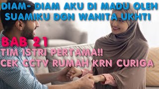 BAB 21. CEK CCTV RUMAH !! ~ DIAM DIAM AKU DI MADU OLEH SUAMIKU DENGAN WANITA UKHTI