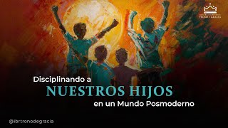 Disciplinando a nuestros hijos en un mundo Posmoderno | Predicador. Daniel Escalante