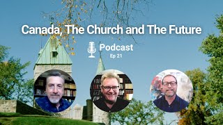 EP 21: Canada, The Church and The Future - Bill Allan, Dean Brenton & David Wells | IMPACTUS Podcast