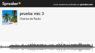 prueba mic 3 (hecho con Spreaker)