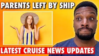 CRUISE NEWS: Parents Left Stranded By Teen Daughter In Port, Royal Caribbean Update & MORE