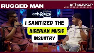 "I SANITIZED THE NIGERIAN MUSIC INDUSTRY"  TheLinkUP ON ECHOOROOM FT RUGGEDMAN