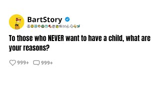 To those who NEVER want to have a child, what are your reasons?