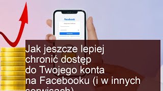 Jak jeszcze lepiej chronić dostęp do Twojego konta na Facebooku (i w innych serwisach)