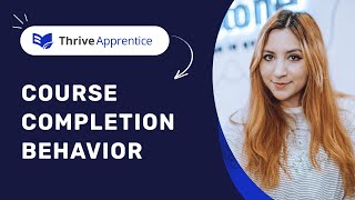 Setting Up The Course Completion Behaviour in Thrive Apprentice