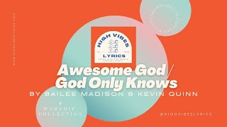 Awesome God / God Only Knows by Bailee Madison & Kevin Quinn Presented by HIGH VIBES LYRICS