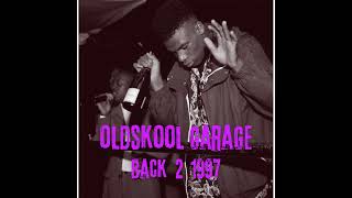 OLDSKOOL GARAGE: BACK 2 1997