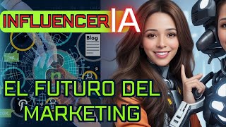 INFLUENCERS DE INTELIGENCIA ARTIFICIAL COMO UNA NUEVA HERRAMIENTA DE MARKETING PARA EMPRESARIOS