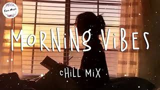 Morning vibes - Chill mix music morning ️ English songs chill vibes music playli