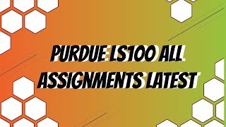 Purdue LS100 All Assignments Latest 2019 February