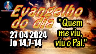 EVANGELHO DO DIA 27/04/2024 COM REFLEXÃO. Evangelho (Jo 14,7-14)