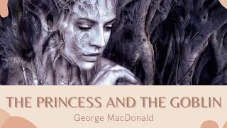 The Princess and the Goblin, by George MacDonald 🌟🎧📚 Full Audiobook