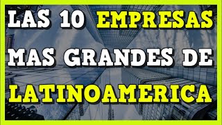 Las 10 empresas mas grandes de latinoamerica