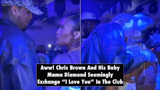 Chris Brown Caught Saying 'I Love You' to Baby Mama in Club - You Won't Believe Her Reaction