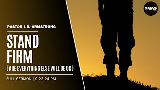 Stand Firm...And Everything Else Will Be Ok | Pastor J.R. Armstrong | 9-23-2024 PM