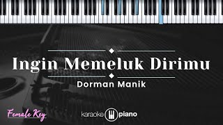 Ingin Memeluk Dirimu  - Dorman Manik (KARAOKE PIANO - FEMALE KEY)