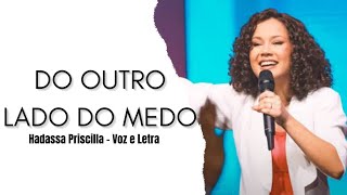 Do Outro Lado Do Medo - Hadassa Priscilla | Voz e Letra