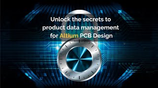 Webinar: Unlock the secrets to PDM (product data management) for Altium PCB Design