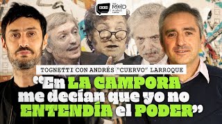 " En LA CAMPORA me decían que yo no ENTENDÍA el PODER // TOGNETTI CON LARROQUE