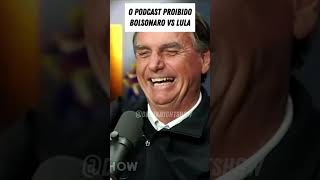 O PODCAST PROIBIDO ENTRE BOLSONARO E LULA