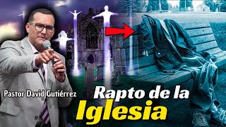 Rapto de la Iglesia está por acontecer - Pastor David Gutiérrez