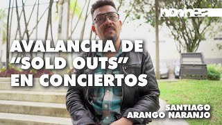 Avalancha de “Sold outs” en conciertos – Santiago Arango ||| Revista Bombea |||