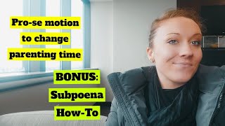 Motion to Change parenting time and Serving Subpoena's WITHOUT AN ATTORNEY