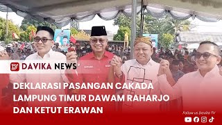 DAVIKA NEWS - DEKLARASI PASANGAN CAKADA LAMPUNG TIMUR DAWAM RAHARJO DAN KETUT ERAWAN