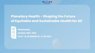 Planetary Health – Shaping the Future of Equitable and Sustainable Health for All