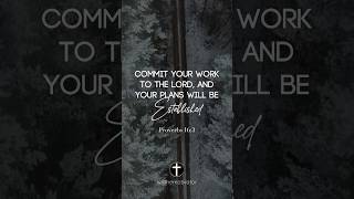 Commit Your Plans to the Lord - Proverbs 16:3