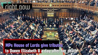 Right Now - MPs House of Lords give tributes to Queen Elizabeth II a day after her death.