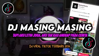 DJ Tapi Aku Letih Juga | Masing Masing Remix Viral TikTok Terbaru 2024 Full Bass