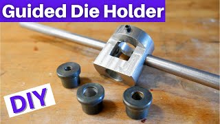 Guided  Die Holder ! Let’s Make One