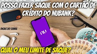 Nubank: Posso Realizar Saque com o Cartão de Crédito? Qual é o meu Limite?