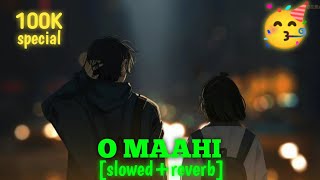 O MAAHI (slowed+reverb) - Arijit singh | dunki