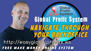 Navigate Through Your BackOffice - Passive Residual Income - Global Profit System