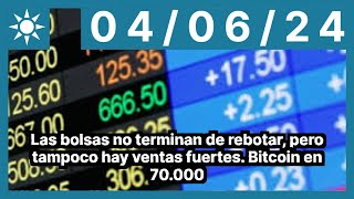 Las bolsas no terminan de rebotar, pero tampoco hay ventas fuertes. Bitcoin en 70.000