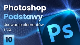 Photoshop Podstawy cz. 10 - Usuwanie elementów z tła