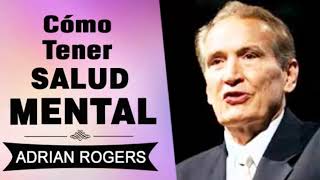 Cómo Tener una Buena Salud Mental | Adrian Rogers | El Amor que Vale | Predicas Cristianas