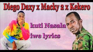 Diego Daxy x Macky 2 x Kekero - kuti Nasala Iwe (lyrics) New Zambian Music