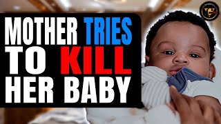 Mother Tries To Kill Her Baby, What Happens Next Will Shock You