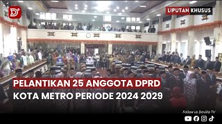 (LIPSUS) - PELANTIKAN 25 ANGGOTA DPRD KOTA METRO PERIODE 2024 2029