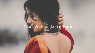 Chal Wahan Jaate Hain - (( Slowed + Reverb )) Arijit Singh || Reverb